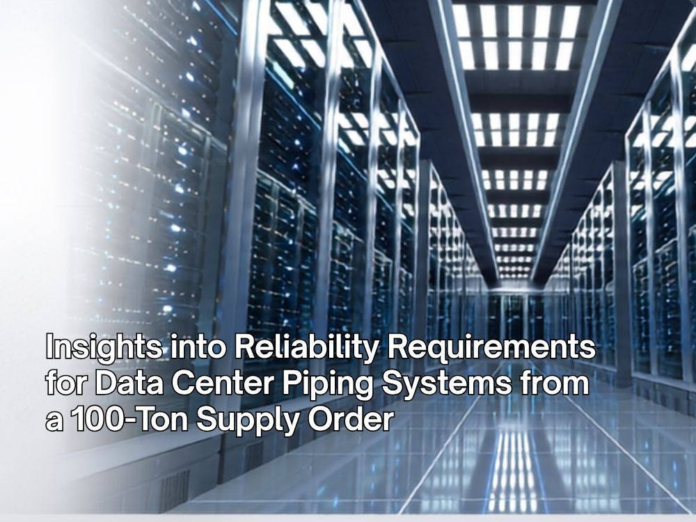 Insights into Reliability Requirements for Data Center Piping Systems from a 100-Ton Supply Order
