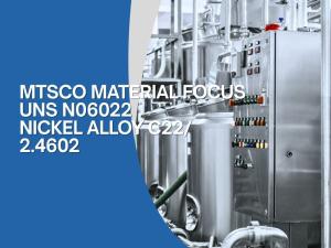 UNS N06022 Nickel Alloy C22 (2.4602): Exceptional Corrosion Resistance & Applications