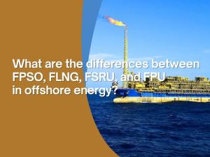 What are the differences between FPSO, FLNG, FSRU, and FPU in offshore energy?